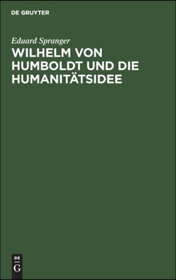 Wilhelm Von Humboldt Und Die Humanit&#228;tsidee