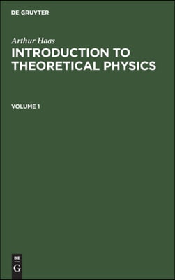 Arthur Haas: Introduction to Theoretical Physics. Volume 1