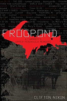 Frogpond: A Farmboy&#39;s Upper Peninsula Memoirs