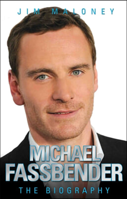 Michael Fassbender - the Biography