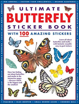 Ultimate Butterfly Sticker Book with 100 Amazing Stickers: Learn All about Butterflies and Moths - With Fantastic Reusable Easy-To-Peel Stickers