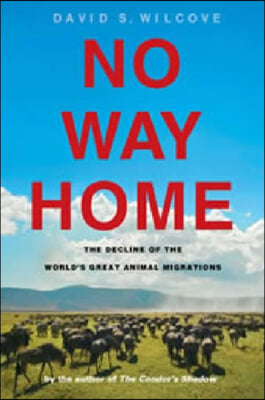 No Way Home: The Decline of the World&#39;s Great Animal Migrations