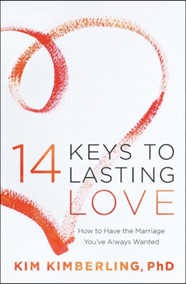 14 Keys to Lasting Love: How to Have the Marriage You've Always Wanted