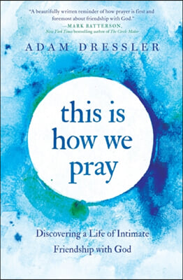 This Is How We Pray: Discovering a Life of Intimate Friendship with God