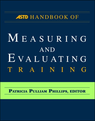 The ASTD Handbook of Measuring and Evaluating Training