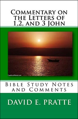 Commentary on the Letters of 1,2, and 3 John: Bible Study Notes and Comments
