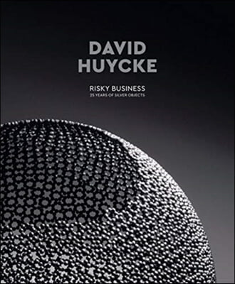 David Huycke: Risky Business. 25 Years of Silver Objects