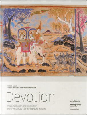 Devotion: Image, Recitation, and Celebration of the Vessantara Epic in Northeast Thailand