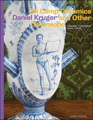 On Camp Ceramics and Other Diversions: Daniel Kruger, Ceramics 1984-2005 Keramik