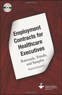 Employment Contracts for Healthcare Executives: Rationale, Trends, and Samples, Fifth Edition