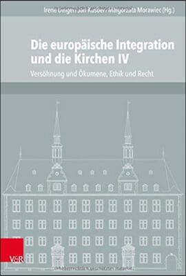 Die Europaische Integration Und Die Kirchen IV: Versohnung Und Okumene, Ethik Und Recht