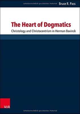 The Heart of Dogmatics: Christology and Christocentrism in Herman Bavinck