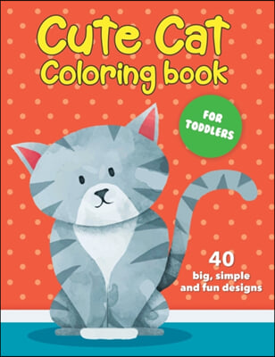 Cute Cat Coloring Book For Toddlers: 40 big, simple and fun designs: Ages 2-4, 8.5 x 11 Inches (21.59 x 27.94 cm)
