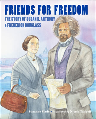 Friends for Freedom: The Story of Susan B. Anthony &amp; Frederick Douglass