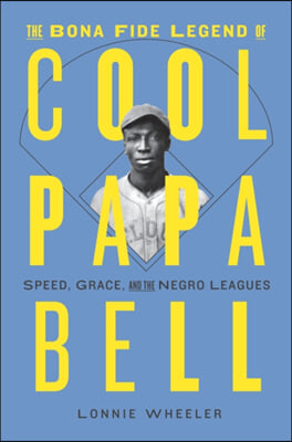 The Bona Fide Legend of Cool Papa Bell: Speed, Grace, and the Negro Leagues