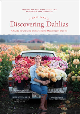 Floret Farm&#39;s Discovering Dahlias: A Guide to Growing and Arranging Magnificent Blooms