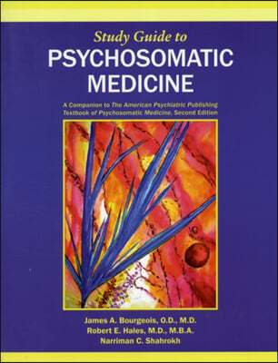 Psychosomatic Medicine: A Companion to the American Psychiatric Publishing Textbook of Psychosomatic Medicine