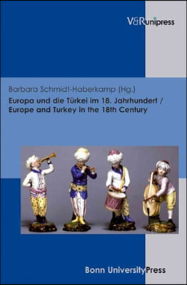 Europa und die TA&quot;rkei im 18. Jahrhundert / Europe and Turkey in the 18th Century