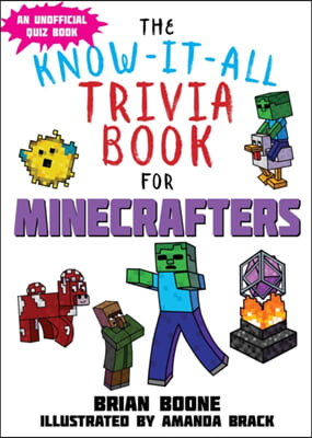 The Know-It-All Trivia Book for Minecrafters: Over 800 Amazing Facts and Insider Secrets