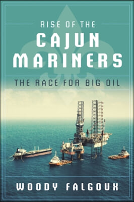 Rise of the Cajun Mariners: The Race for Big Oil