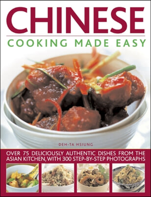 Chinese Cooking Made Easy: Over 75 Deliciously Authentic Dishes from the Asian Kitchen, with 350 Step-By-Step Photographs