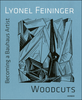 Becoming a Bauhaus Artist: Lyonel Feininger, Woodcuts