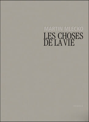 Martin Mlecko: Les Choses de La Vie