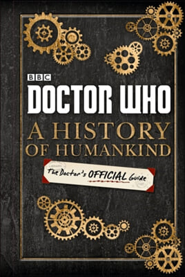 Doctor Who: A History of Humankind: The Doctor&#39;s Offical Guide