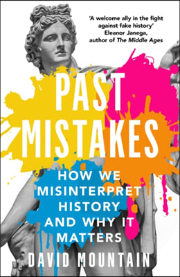 Past Mistakes: How We Misinterpret History and Why It Matters