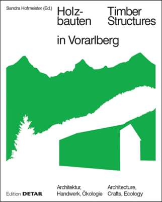 Holzbauten in Vorarlberg / Timber Structures in Vorarlberg