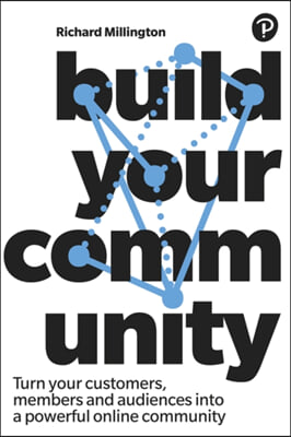 Build Your Community: Turn Your Connections Into a Powerful Online Community