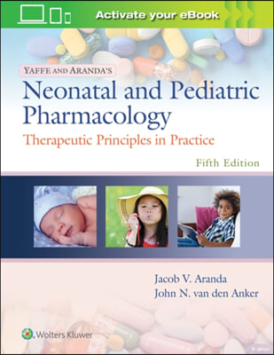 Yaffe and Aranda&#39;s Neonatal and Pediatric Pharmacology: Therapeutic Principles in Practice