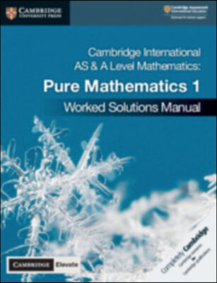 Cambridge International as &amp; a Level Mathematics Pure Mathematics 1 Worked Solutions Manual with Digital Access