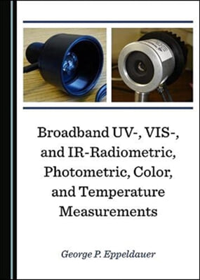 Broadband Uv-, Vis-, and Ir-Radiometric, Photometric, Color, and Temperature Measurements