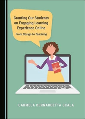 Granting Our Students an Engaging Learning Experience Online: From Design to Teaching