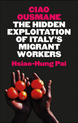 Ciao Ousmane: The Hidden Exploitation of Italy&#39;s Migrant Workers