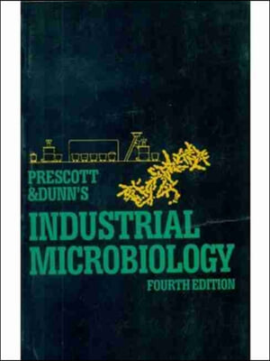 Prescott &amp; Dunn&#39;s Industrial Microbiology