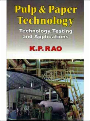 Pulp &amp; Paper Technology: Technology, Testing &amp; Applications