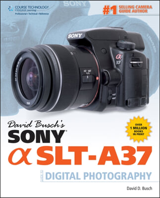 David Busch&#39;s Sony SLT-A37 Guide to Digital Photography