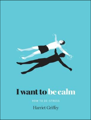 I Want to Be Calm: How to De-Stress