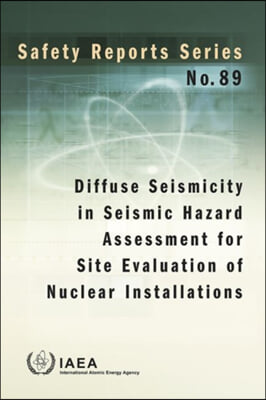 Diffuse Seismicity in Seismic Hazard Assessment for Site Evaluation of Nuclear Installations: IAEA Safety Report Series No. 89