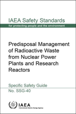 Predisposal Management of Radioactive Waste from Nuclear Power Plants and Research Reactors Specific Safety Guide: IAEA Safety Standards Series No. Ss