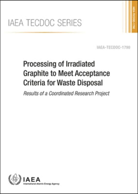 Processing of Irradiated Graphite to Meet Acceptance Criteria for Waste Disposal Results of a Coordinated Research Project: IAEA Tecdoc Series No. 179