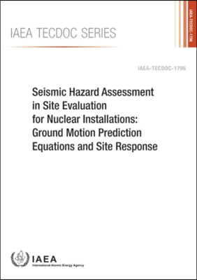 Seismic Hazard Assessment in Site Evaluation for Nuclear Installations: Ground Motion Prediction Equations and Site Response: IAEA Tecdoc Series No. 1