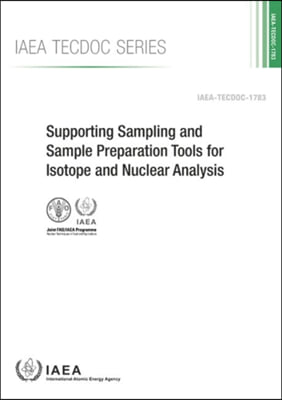 Supporting Sampling and Sample Preparation Tools for Isotope and Nuclear Analysis: IAEA Tecdoc Series No. 1783