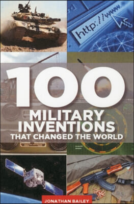 100 Military Inventions that Changed the World