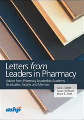 Letters from Leaders in Pharmacy: Advice from Pharmacy Leadership Graduates, Faculty, and Mentors
