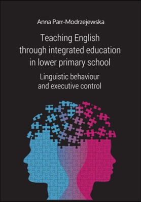 Teaching English Through Integrated Education in Lower Primary School: Linguistic Behaviour and Executive Control (Paperback)