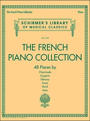 The French Piano Collection - 48 Pieces by Chaminade, Couperin, Debussy, Faure, Ravel, and Satie: Schirmer's Library of Musical Classics Volume 2118