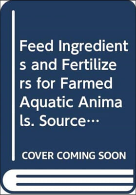 Feed Ingredients and Fertilizers for Farmed Aquatic Animals. Sources and Composition